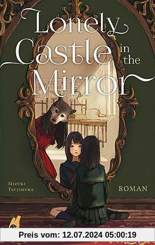 Lonely Castle in the Mirror – Roman: Der Fantasy-Erfolg aus Japan - endlich auch auf Deutsch!