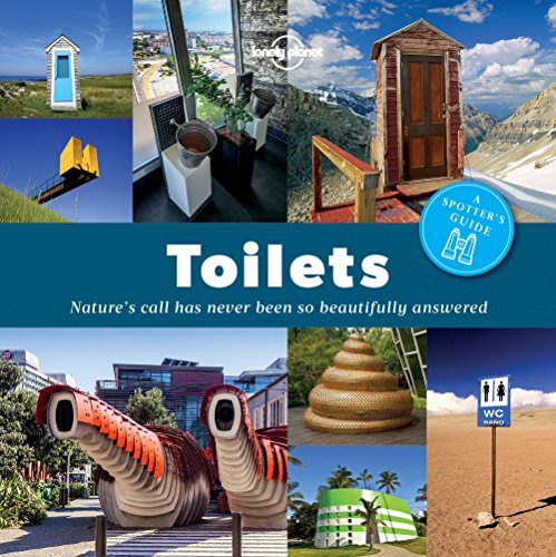 Lonely Planet A Spotter's Guide to Toilets: Nature's call has never been so beautifully answered