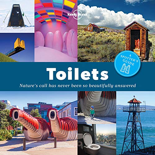 Lonely Planet A Spotter's Guide to Toilets: Nature's call has never been so beautifully answered