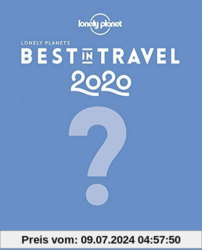 Lonely Planet Best in Travel 2020: Die spannendsten Ziele, Trips & nachhaltigen Reiseerlebnisse (Lonely Planet Reiseführer Deutsch)