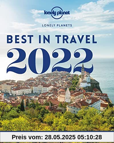 Lonely Planet Best in Travel 2022: Die spannendsten Ziele, Trips & nachhaltigen Reiseerlebnisse (Lonely Planet Reiseführer)