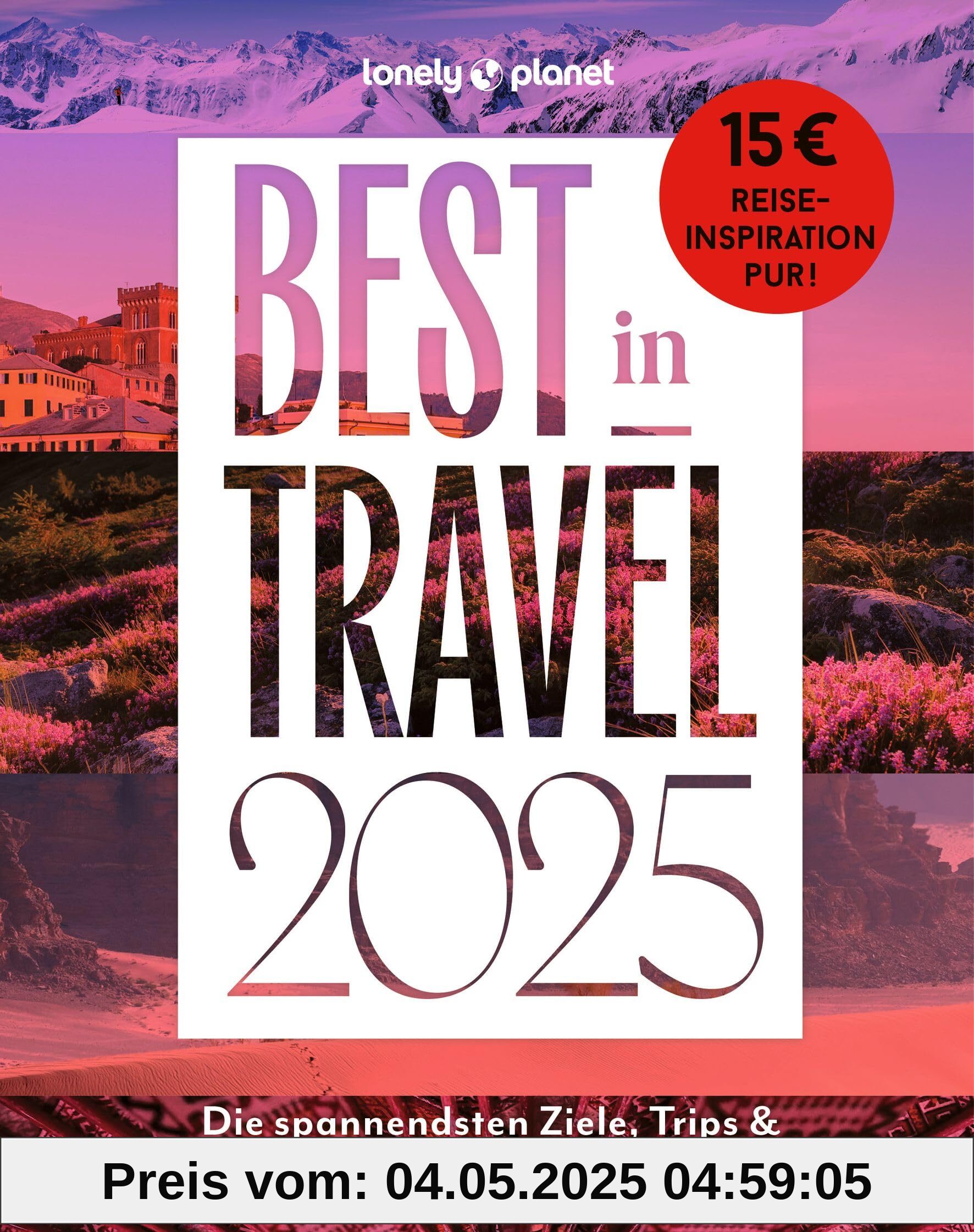 Lonely Planet Best in Travel 2025: Die spannendsten Ziele, Trips & Reiseerlebnisse für das ganze Jahr (LONELY PLANET Reiseführer)