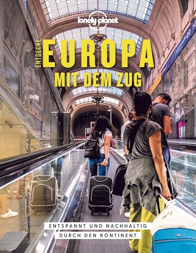 LONELY PLANET Bildband Entdecke Europa mit dem Zug: Entspannt und nachhaltig durch den Kontinent von Mairdumont
