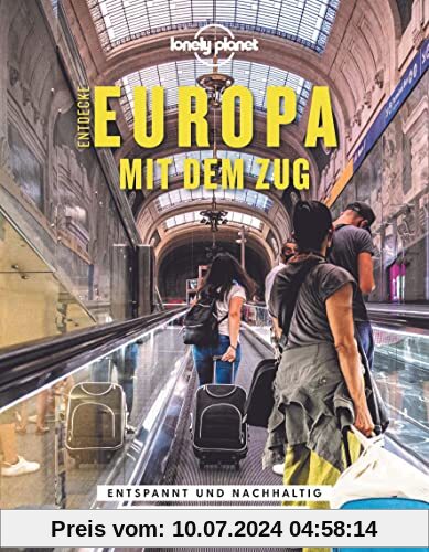 Lonely Planet Bildband Entdecke Europa mit dem Zug: Entspannt und nachhaltig durch den Kontinent (Lonely Planet Reisebildbände)