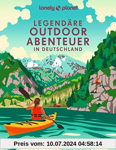 Lonely Planet Bildband Legendäre Outdoorabenteuer in Deutschland: 40 aufregende Erlebnisse von Klettern bis Paragliding