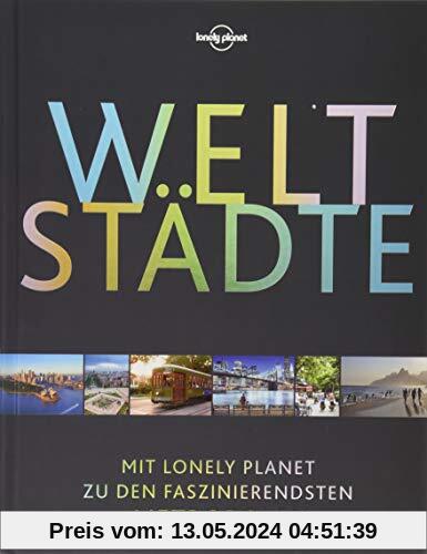 Lonely Planet Bildband Weltstädte: Mit Lonely Planet zu den faszinierendsten Metropolen (Lonely Planet Reisebildbände)