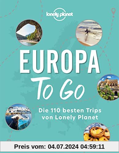 Lonely Planet Europa to go: Die 110 besten Trips von Lonely Planet (Lonely Planet Reisebildbände)