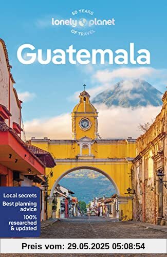 Lonely Planet Guatemala 8: Perfect for exploring top sights and taking roads less travelled (Travel Guide)