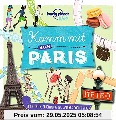 Lonely Planet Kinderreiseführer Komm mit nach Paris: Geschichten, Geheimnisse und anderes cooles Zeug