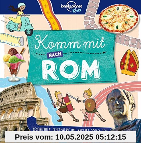 Lonely Planet Kinderreiseführer Komm mit nach Rom: Geschichten, Geheimnisse und anderes cooles Zeug Lonely Planet Kinderreiseführer Komm mit nach Rom: Geschichten, Geheimnisse und anderes cooles Zeug