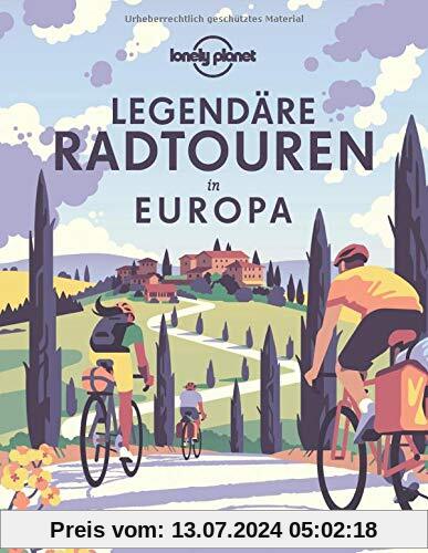 Lonely Planet Legendäre Radtouren in Europa: Die 50 spannendsten Touren des Kontinents (Lonely Planet Reisebildbände)