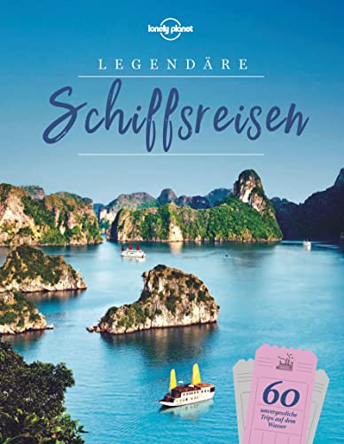 LONELY PLANET Bildband Legendäre Schiffsreisen: 60 unvergessliche Trips auf dem Wasser