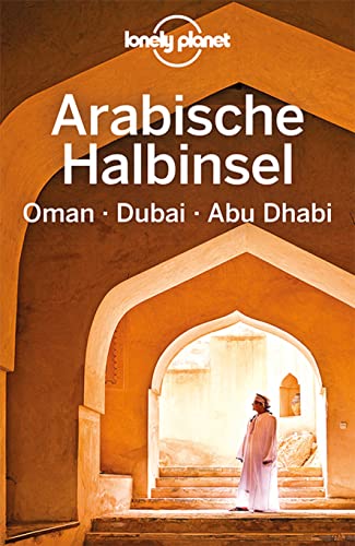 LONELY PLANET Reiseführer Arabische Halbinsel, Oman, Dubai, Abu Dhabi LONELY PLANET Reiseführer Arabische Halbinsel, Oman, Dubai, Abu Dhabi