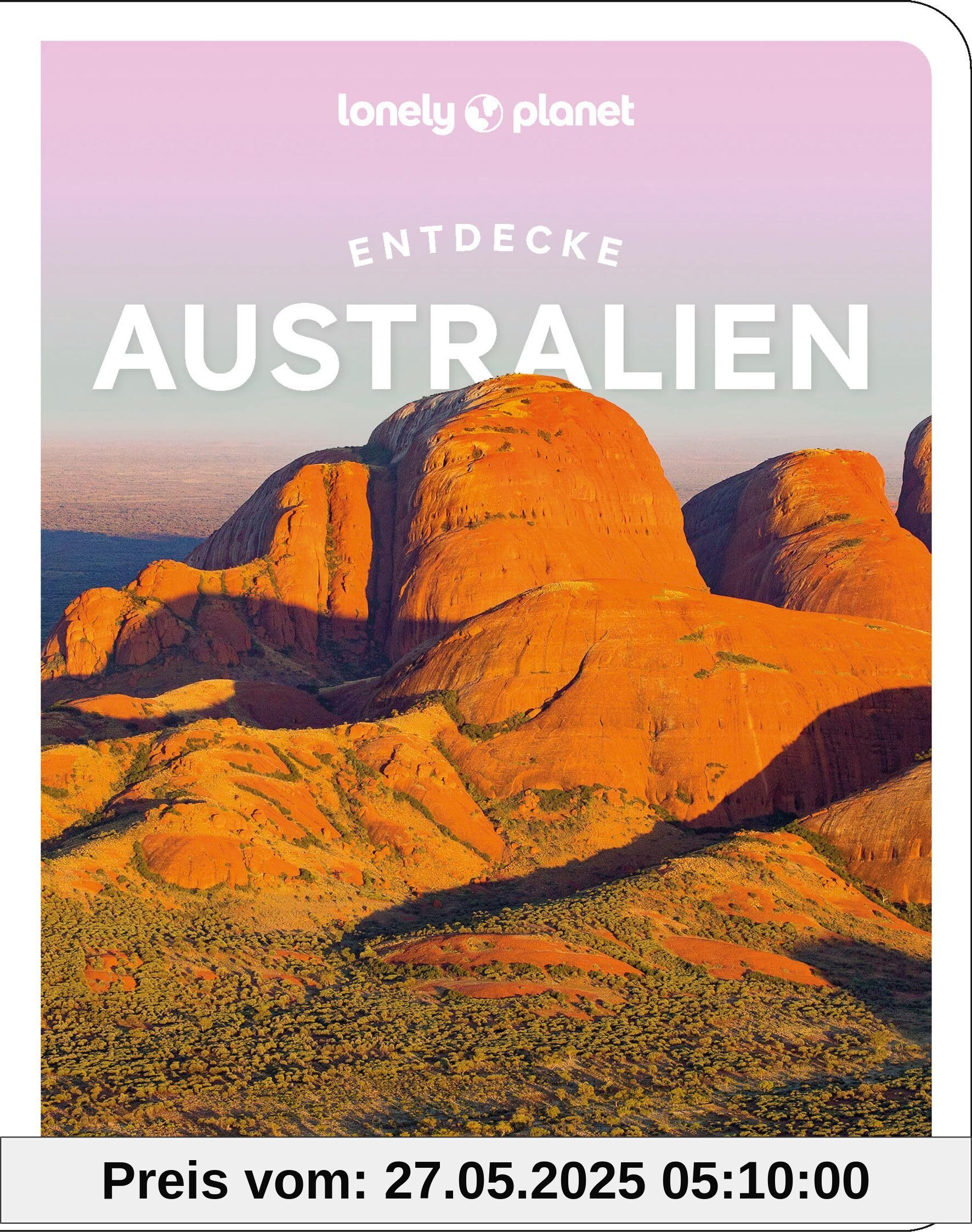 Lonely Planet Reiseführer Entdecke Australien: Ab ins Abenteuer Lonely Planet Reiseführer Entdecke Australien: Ab ins Abenteuer
