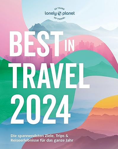LONELY PLANET Reiseführer Lonely Planet Best in Travel 2024: Eigene Wege gehen und Einzigartiges erleben. LONELY PLANET Reiseführer Lonely Planet Best in Travel 2024: Eigene Wege gehen und Einzigartiges erleben.