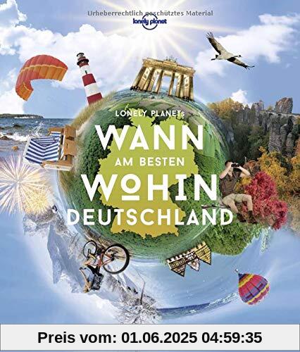 Lonely Planet Wann am besten wohin Deutschland: Der ultimative Reiseplaner für jeden Monat (Lonely Planet Reisebildbände)