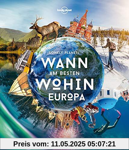 Lonely Planet Wann am besten wohin Europa: Der ultimative Reiseführer für jeden Monat (Lonely Planet Reisebildbände)