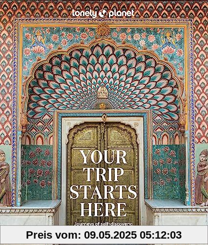 Lonely Planet Your Trip Starts Here 1: Nurture your path to self-discovery (Lonely Planet Inspiration)