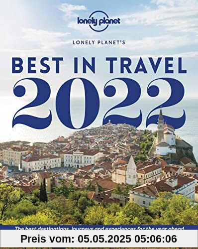 Lonely Planet's Best in Travel 2022 16: The Best Destinations, Journeys and Experiences for the Year Ahead