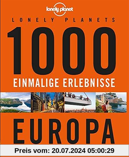Lonely Planets 1000 einmalige Erlebnisse Europa (Lonely Planet Reiseführer)