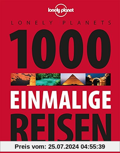 Lonely Planets 1000 einmalige Reisen (Lonely Planet Reiseführer Deutsch)