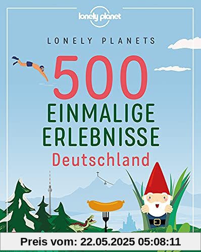 Lonely Planets 500 Einmalige Erlebnisse Deutschland (Lonely Planet Reiseführer)