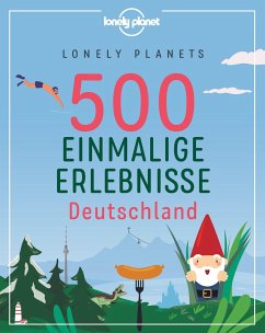 Lonely Planets 500 Einmalige Erlebnisse Deutschland von Lonely Planet Deutschland