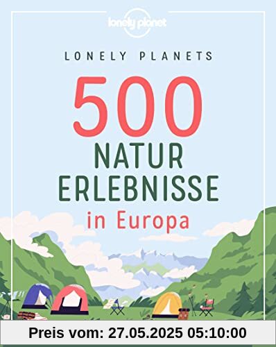 Lonely Planets 500 Naturerlebnisse in Europa (Lonely Planet Reisebildbände)