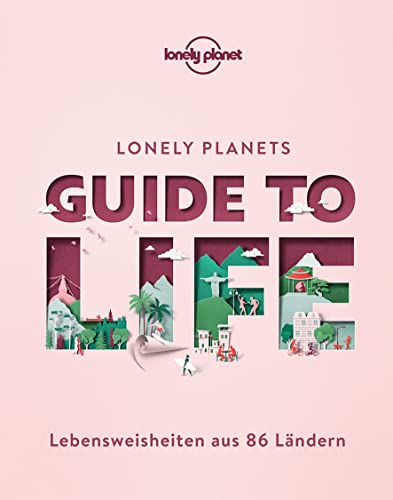LONELY PLANET Bildband Guide to Life: Lebensweisheiten aus 86 Ländern von Mairdumont