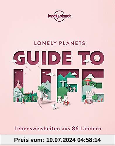 Lonely Planets Guide to Life: Lebensweisheiten aus 86 Ländern (Lonely Planet Reisebildbände)