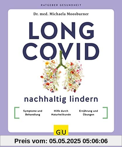 Long Covid nachhaltig lindern: Symptome und Behandlung / Hilfe durch Naturheilkunde / Selbst aktiv werden (GU Ratgeber Gesundheit)