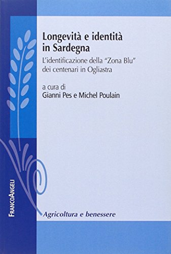 Longevità e identità in Sardegna. L'identificazione della «Zona Blu» dei centenari in Ogliastra (Agricoltura e benessere)