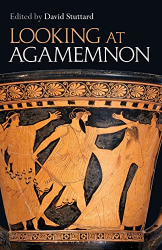 Looking at Agamemnon von Bloomsbury Academic