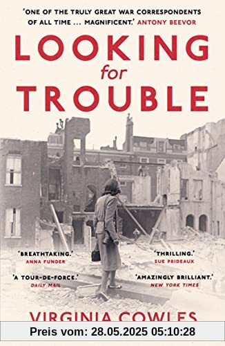 Looking for Trouble: 'One of the truly great war correspondents: magnificent.' (Antony Beevor)