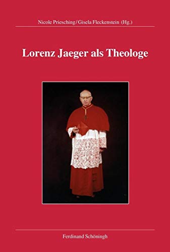 Lorenz Jaeger als Theologe: Eine Publikation der Kommission für Kirchliche Zeitgeschichte Paderborn (Lorenz Kardinal Jäger): Eine Publikation der ... Erzbistum Paderborn (Lorenz Kardinal Jaeger)