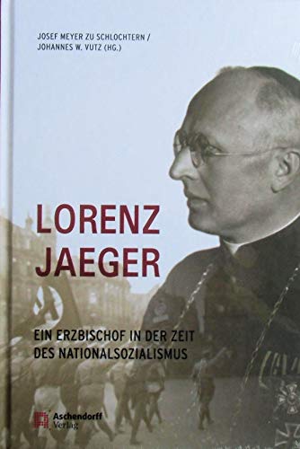 Lorenz Jaeger: Ein Erzbischof in der Zeit des Nationalsozialismus (Auswahl Einzeltitel Geschichte) von Aschendorff Verlag