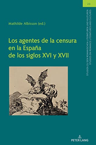 Los agentes de la censura en la España de los siglos XVI y XVII (Studien zu den Romanischen Literaturen und Kulturen/Studies on Romance Literatures and Cultures, Band 23)