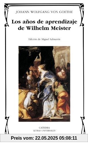 Los años de aprendizaje de Wilhelm Meister (Letras Universales, Band 313)