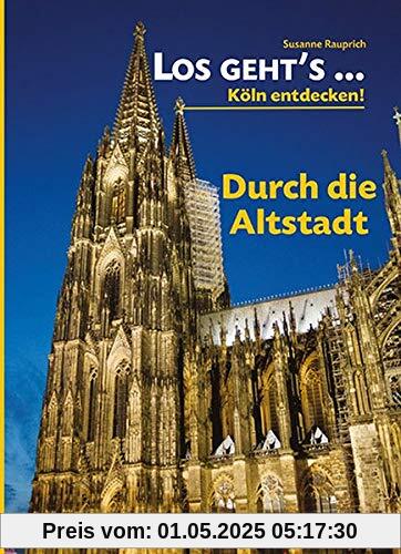 Los geht´s... durch die Altstadt: Köln entdecken - zu Fuß und mit dem Rad (Los geht´s...: Köln entdecken - zu Fuß und mit dem Rad)