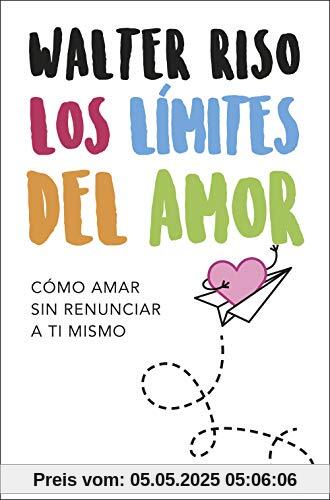 Los límites del amor: Cómo amar sin renunciar a ti mismo (Biblioteca Walter Riso)