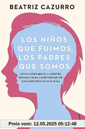 Los niños que fuimos, los padres que somos: Cómo acercarnos a nuestra infancia para conectar mejor con nuestros hijos e hijas (Prácticos siglo XXI)