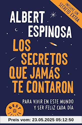 Los secretos que jamas te contaron: Para vivir en este mundo y ser feliz cada día (Best Seller)
