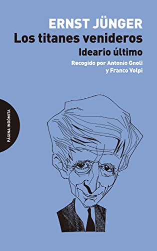 Los titanes venideros : ideario último, recogido por Antonio Gnoli y Franco Volpi von Página Indómita