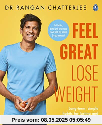 Lose Weight, Feel Great: The Doctor’s Plan: Long term, simple habits for lasting and sustainable weight loss