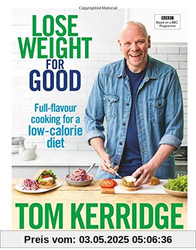 Lose Weight for Good: Full-Flavour Cooking for a Low-Calorie Diet Lose Weight for Good: Full-Flavour Cooking for a Low-Calorie Diet