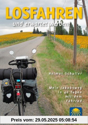Losfahren und erwartet werden!: Mein Jakobsweg in 40 Tagen mit dem Fahrrad Losfahren und erwartet werden!: Mein Jakobsweg in 40 Tagen mit dem Fahrrad