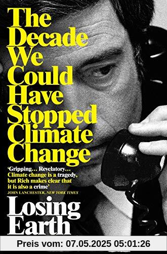 Losing Earth: The Decade We Could Have Stopped Climate Change