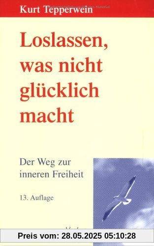 Loslassen, was nicht glücklich macht. Der Weg zur inneren Freiheit.