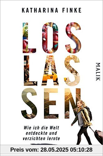 Loslassen - Wie ich die Welt entdeckte und verzichten lernte