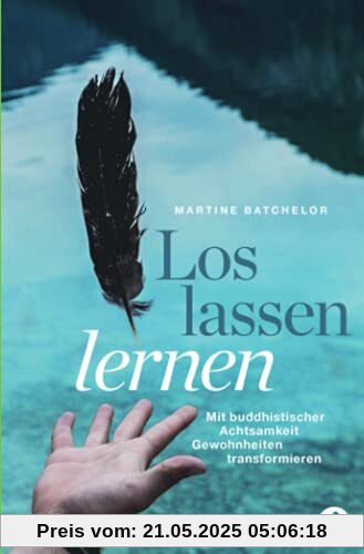 Loslassen lernen: Mit buddhistischer Achtsamkeit Gewohnheiten transformieren Loslassen lernen: Mit buddhistischer Achtsamkeit Gewohnheiten transformieren